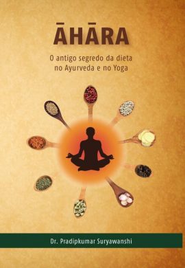 AHARA - O antigo segredo da dieta no Ayurveda e no Yoga.